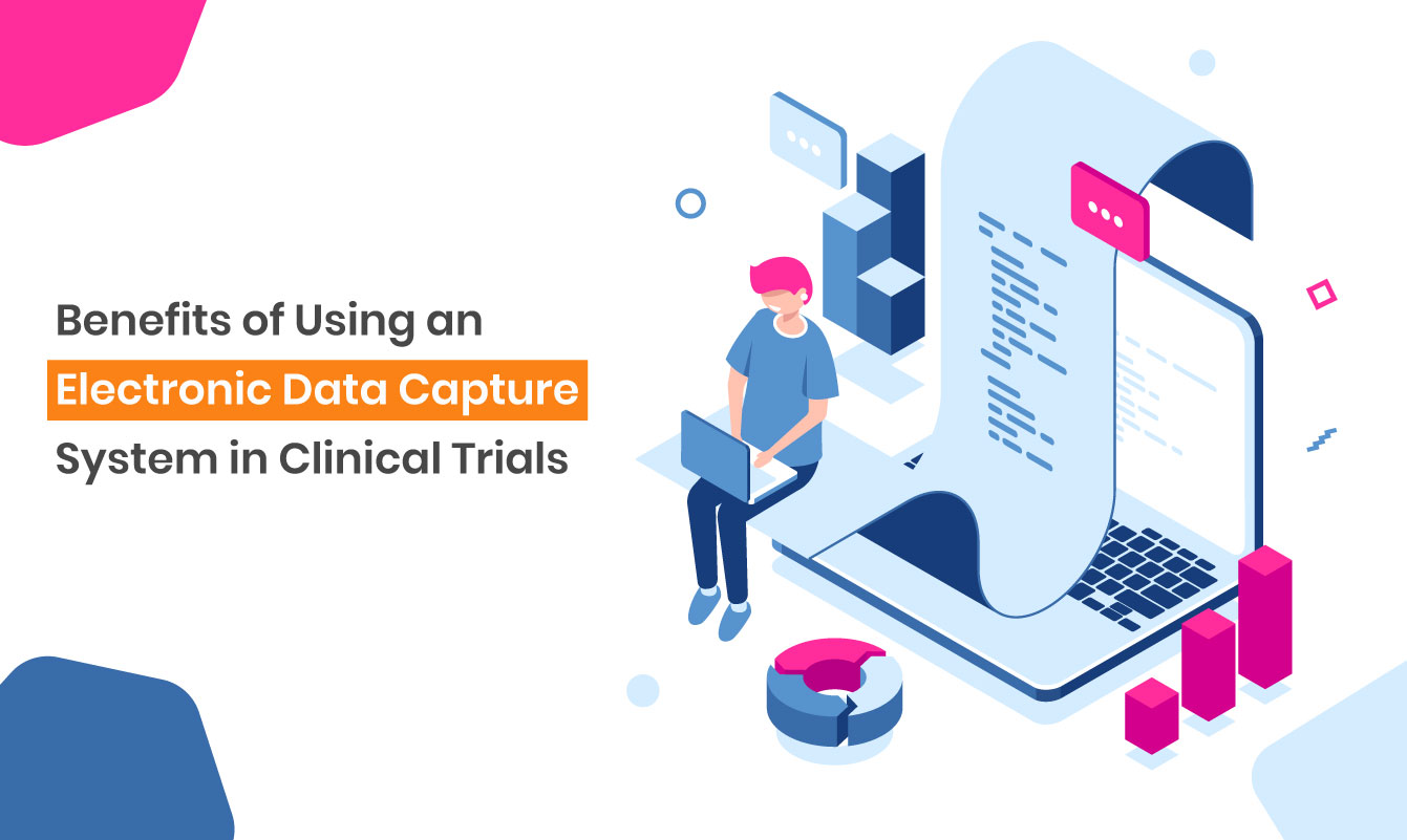 Benefits Of Electronic Data Capture System In Clinical Trials